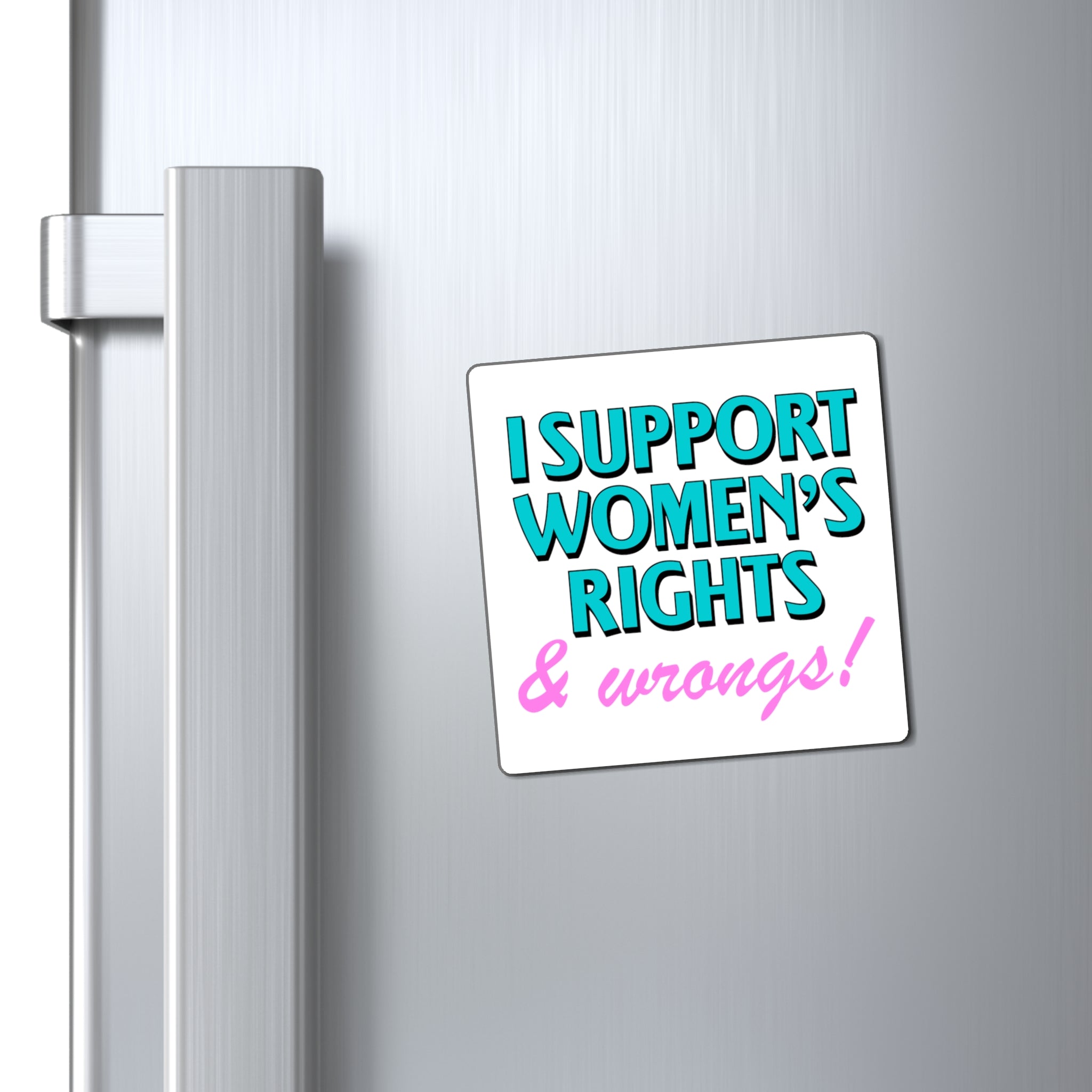 I Support Women's Rights & Wrongs Magnet