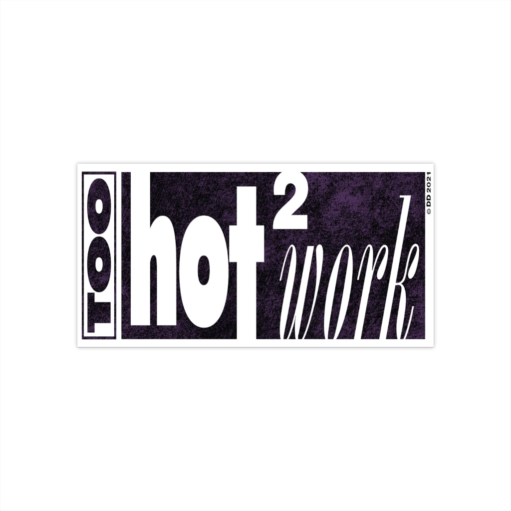 Too Hot 2 Work Bumper Sticker