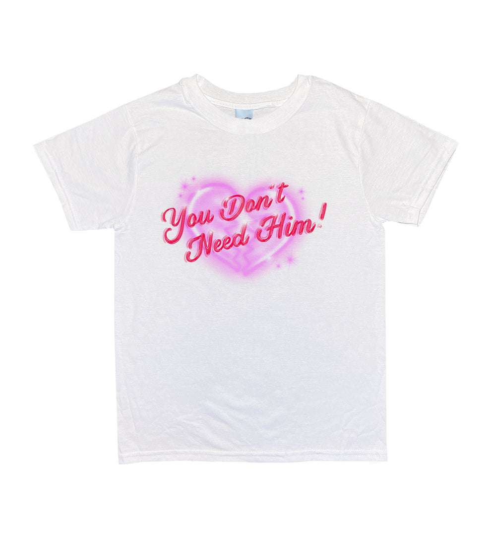 You Don't Need Him Tee