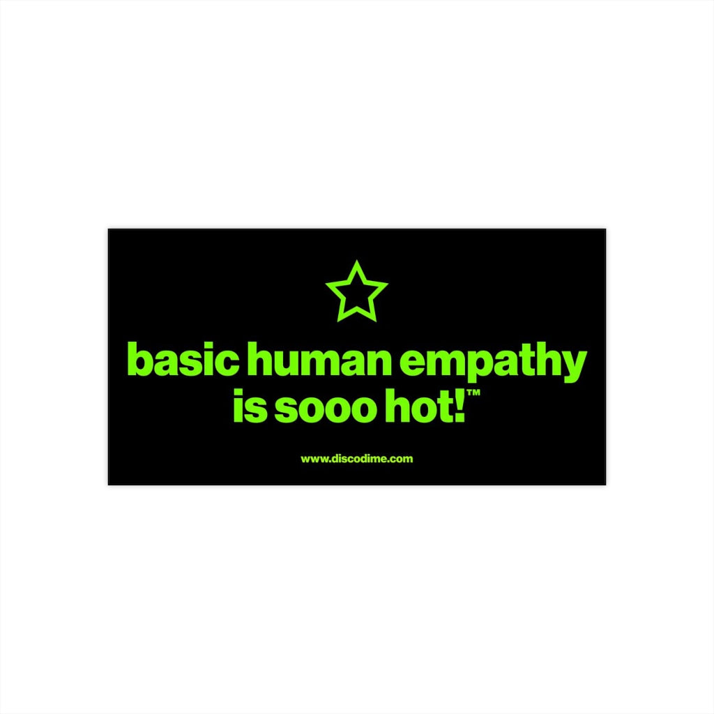 basic human empathy is sooo hot! Bumper Sticker